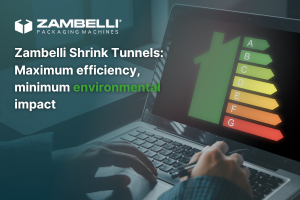 Zambelli Shrink Tunnel: optimal efficiency, minimal environmental impact